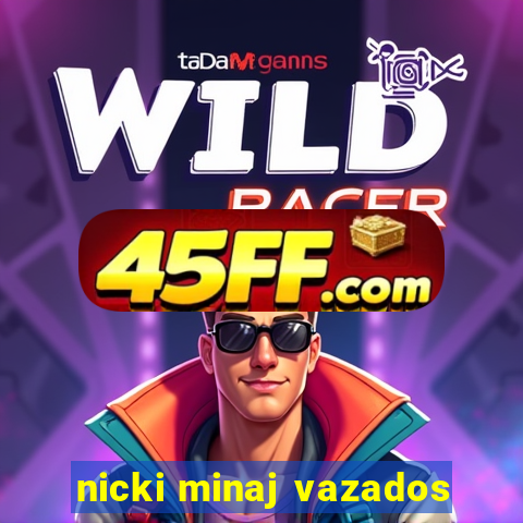 nicki minaj vazados
